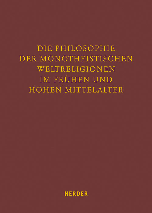 Die Philosophie der monotheistischen Weltreligionen im frühen und hohen Mittelalter