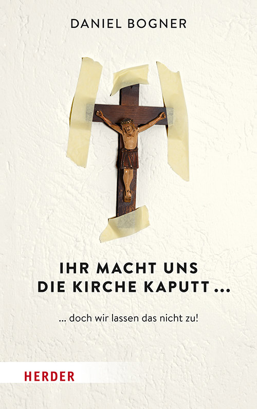 Ihr macht uns die Kirche kaputt...