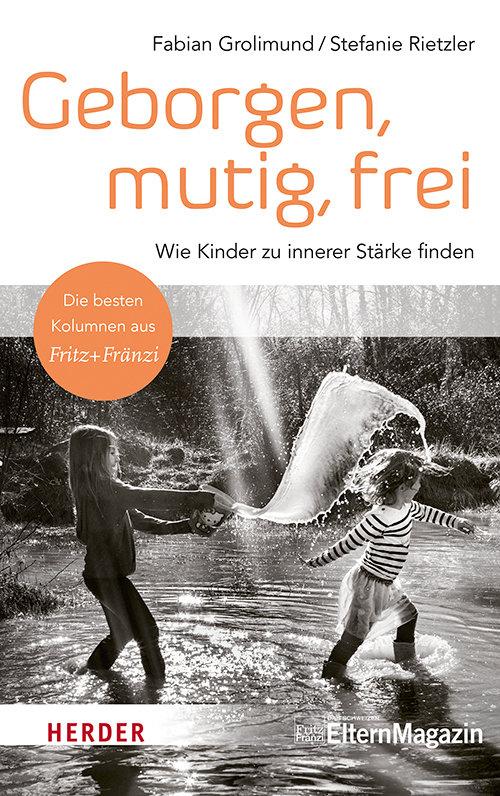 Geborgen, mutig, frei - Wie Kinder zu innerer Stärke finden