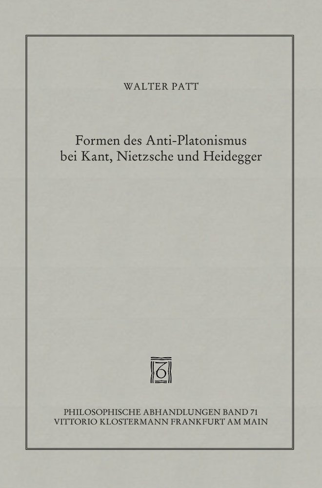 Formen des Anti-Platonismus bei Kant, Nietzsche und Heidegger