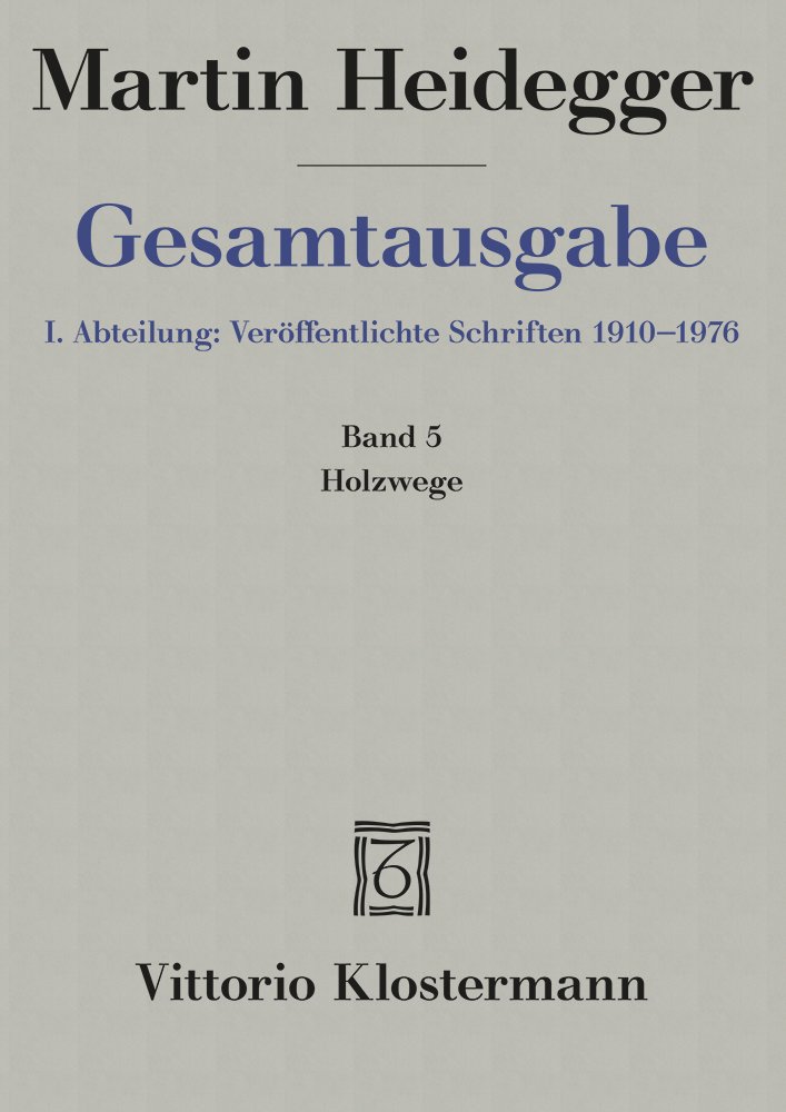 Gesamtausgabe. 4 Abteilungen / 1. Abt: Veröffentlichte Schriften / Holzwege (1935-1946)