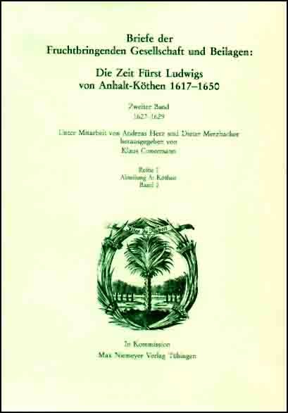 Briefe der Fruchtbringenden Gesellschaft und Beilagen: Die Zeit Fürst Ludwigs von Anhalt-Köthen 1617-1650 - Werke Bd.2