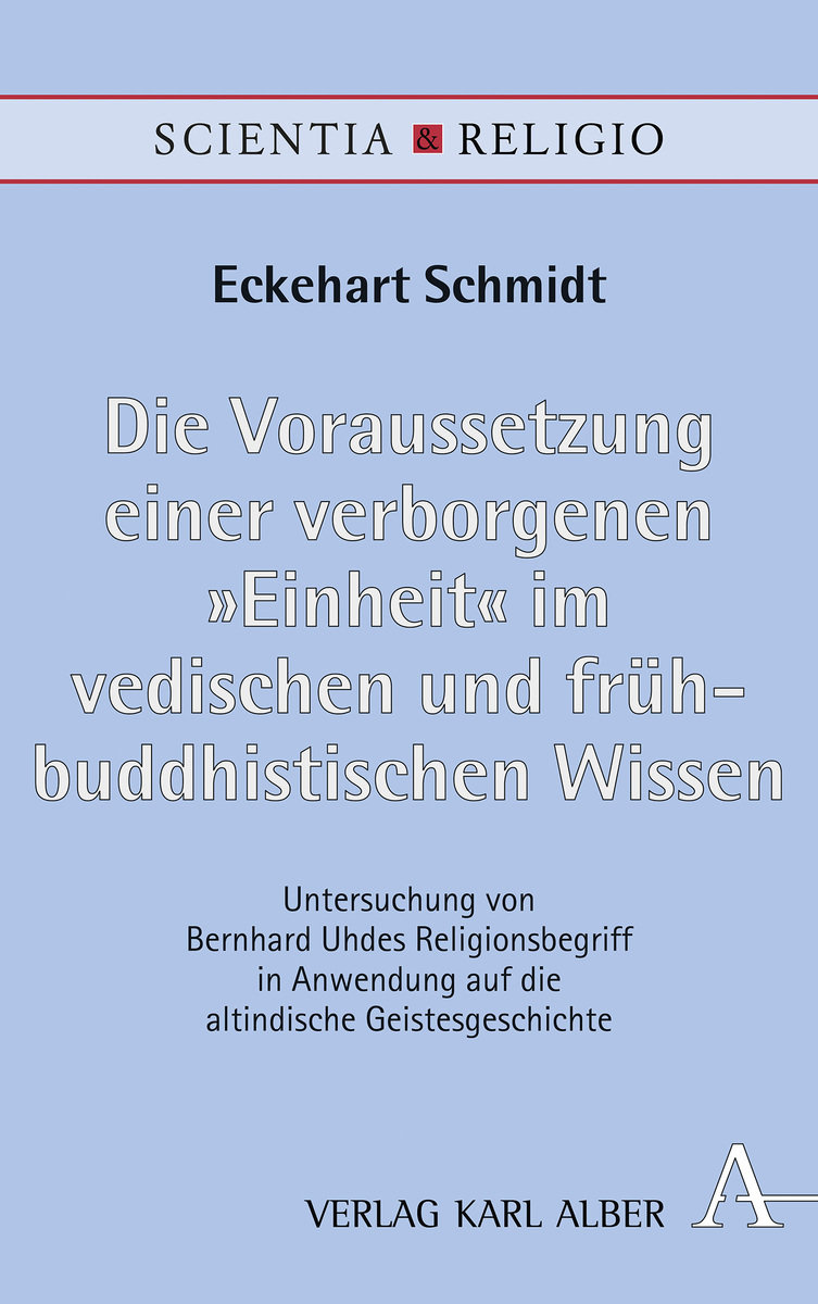 Die Voraussetzung einer verborgenen 'Einheit' im vedischen und frühbuddhistischen Wissen