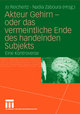 Akteur Gehirn - oder das vermeintliche Ende des handelnden Subjekts