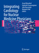 Integrating Cardiology for Nuclear Medicine Physicians