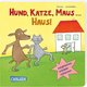 Hund, Katze, Maus ... Haus!