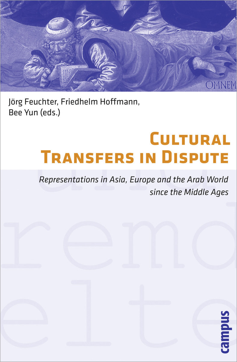 Cultural Transfers in Dispute - Representations in Asia, Europe and the Arab World since the Middle Ages; .