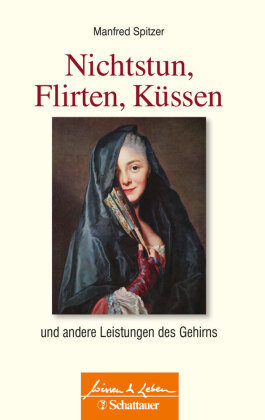 Nichtstun, Flirten, Küssen (Wissen & Leben)