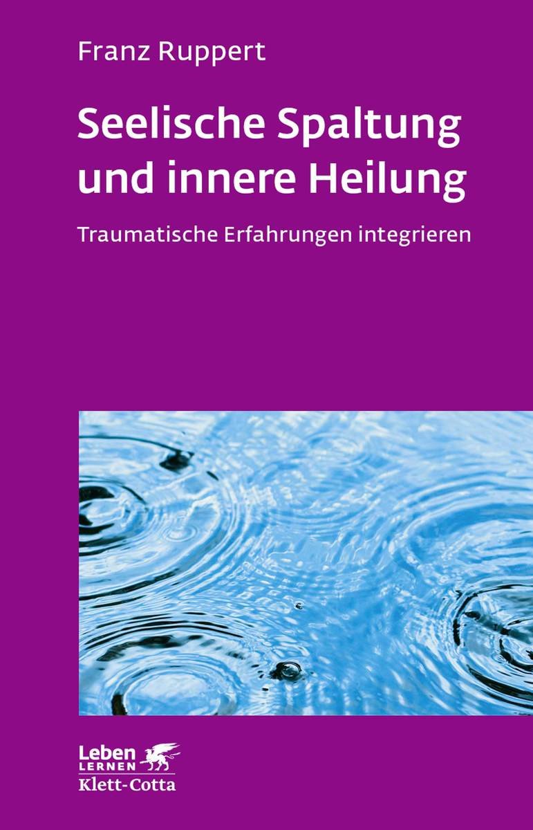 Seelische Spaltung und innere Heilung (Leben Lernen, Bd. 203)