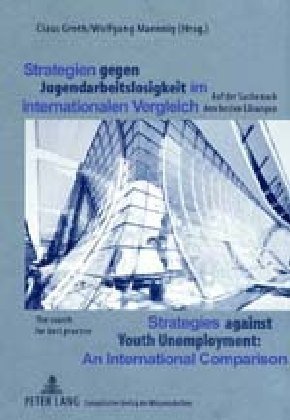 Strategien gegen Jugendarbeitslosigkeit im internationalen Vergleich- Strategies against Youth Unemployment. An Internat