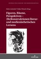 Figuren, Räume, Perspektiven ¿ (Re)Konstruktionen literar- und medienästhetischen Lernens