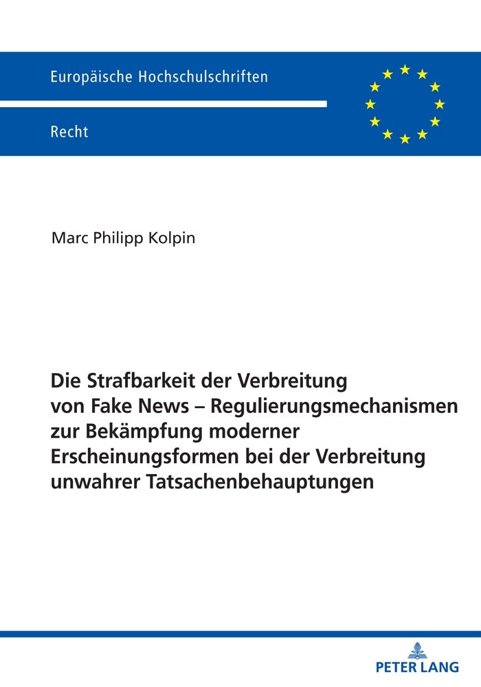 Die Strafbarkeit der Verbreitung von Fake News ¿ Regulierungsmechanismen zur Bekämpfung moderner Erscheinungsformen bei der Verbreitung unwahrer Tatsachenbehauptungen