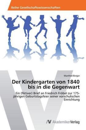 Der Kindergarten von 1840 bis in die Gegenwart