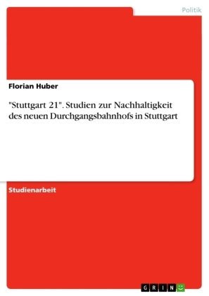 'Stuttgart 21'. Studien zur Nachhaltigkeit des neuen Durchgangsbahnhofs in Stuttgart