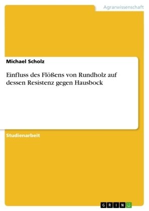 Einfluss des Flößens von Rundholz auf dessen Resistenz gegen Hausbock