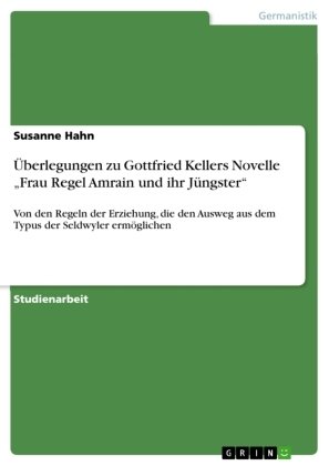 Überlegungen zu Gottfried Kellers Novelle ¿Frau Regel Amrain und ihr Jüngster¿