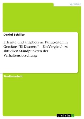 Erlernte und angeborene Fähigkeiten in Graciáns 'El Discreto' ¿ Ein Vergleich zu aktuellen Standpunkten der Verhaltensforschung