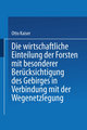 Die wirthschaftliche Einteilung der Forsten mit besonderer Berücksichtigung des Gebirges in Verbindung mit der Wegenetzlegung