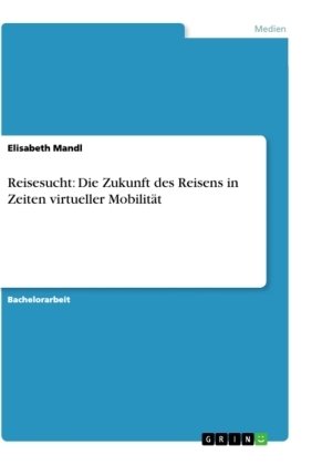 Reisesucht: Die Zukunft des Reisens in Zeiten virtueller Mobilität