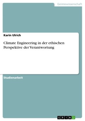 Climate Engineering in der ethischen Perspektive der Verantwortung