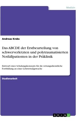 Das ABCDE der Erstbeurteilung von schwerverletzten und polytraumatisierten Notfallpatienten in der Präklinik