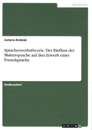 Spracherwerbstheorie. Der Einfluss der Muttersprache auf den Erwerb einer Fremdsprache