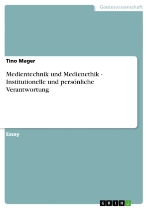 Medientechnik und Medienethik - Institutionelle und persönliche Verantwortung