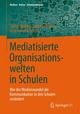 Mediatisierte Organisationswelten in Schulen