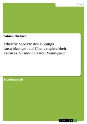 Ethische Aspekte des Dopings. Auswirkungen auf Chancengleichheit, Fairness, Gesundheit und Mündigkeit