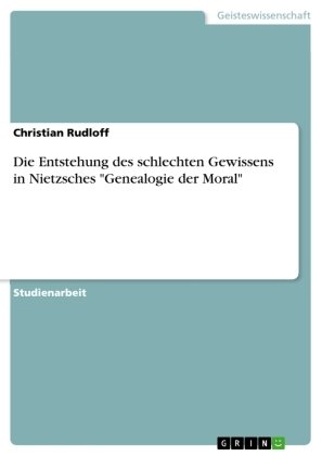 Die Entstehung des schlechten Gewissens in Nietzsches 'Genealogie der Moral'