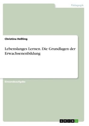 Lebenslanges Lernen. Die Grundlagen der Erwachsenenbildung