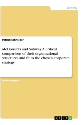 McDonald¿s and Subway. A critical comparison of their organisational structures and fit to the chosen corporate strategy