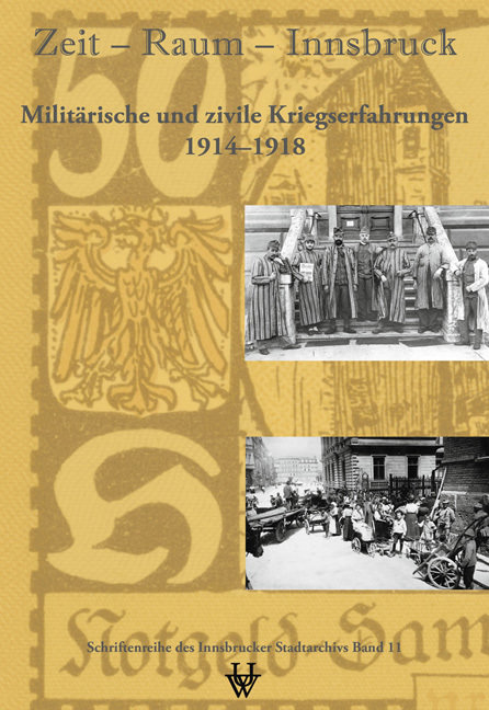 Zeit - Raum - Innsbruck 11: Militärische und zivile Kriegserfahrungen 1914-1918