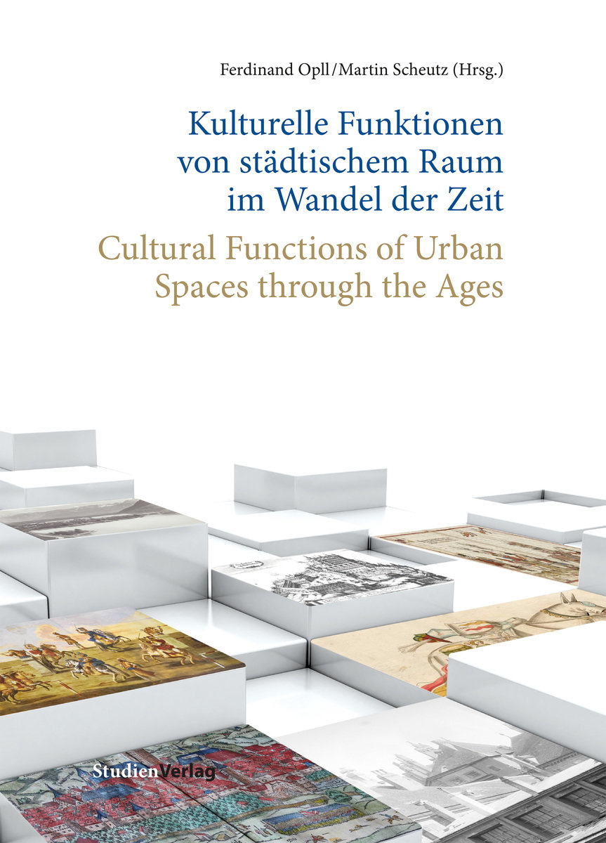 Kulturelle Funktionen von städtischem Raum im Wandel der Zeit / Cultural Functions of Urban Spaces through the Ages