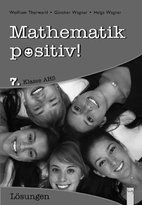 7. Klasse AHS, Lösungen - Mathematik positiv!, Neuausgabe für die Zentralmatura 2014