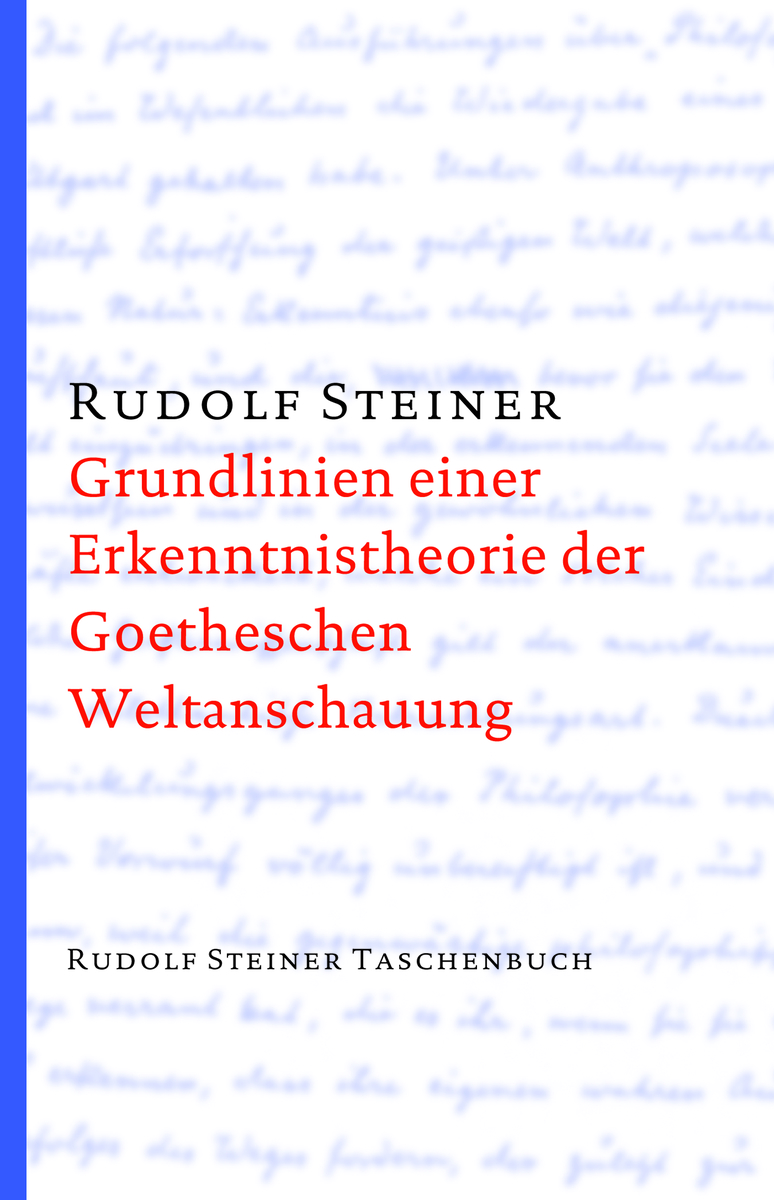 Grundlinien einer Erkenntnistheorie der Goetheschen Weltanschauung mit besonderer Rücksicht auf Schiller