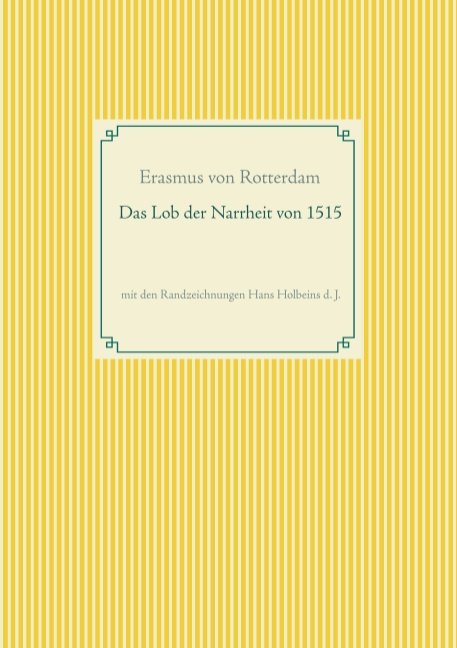 Das Lob der Narrheit. Farbiges Faksimile der Ausgabe von 1515 mit den Randzeichnungen von Hans Holbein d. J.