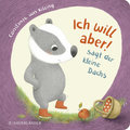 'Ich will aber!', sagt der kleine Dachs (Trotz-Buch)