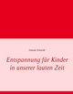 Entspannung für Kinder in unserer lauten Zeit