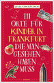 111 Orte für Kinder in Frankfurt, die man gesehen haben muss