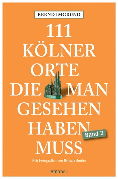 111 Kölner Orte, die man gesehen haben muss, Band 2