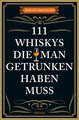 111 Whiskys, die man getrunken haben muss