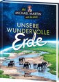 Mit Michael Martin um die Welt - Unsere wundervolle Erde