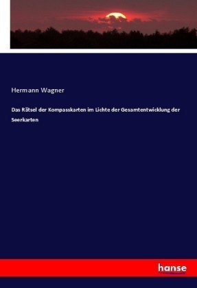 Das Rätsel der Kompasskarten im Lichte der Gesamtentwicklung der Seerkarten