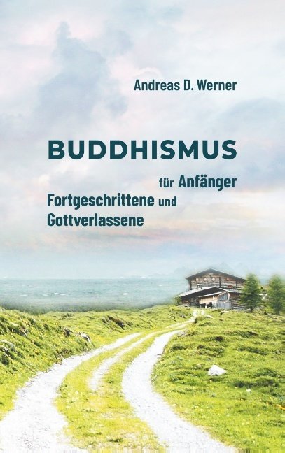 Buddhismus für Anfänger, Fortgeschrittene und Gottverlassene