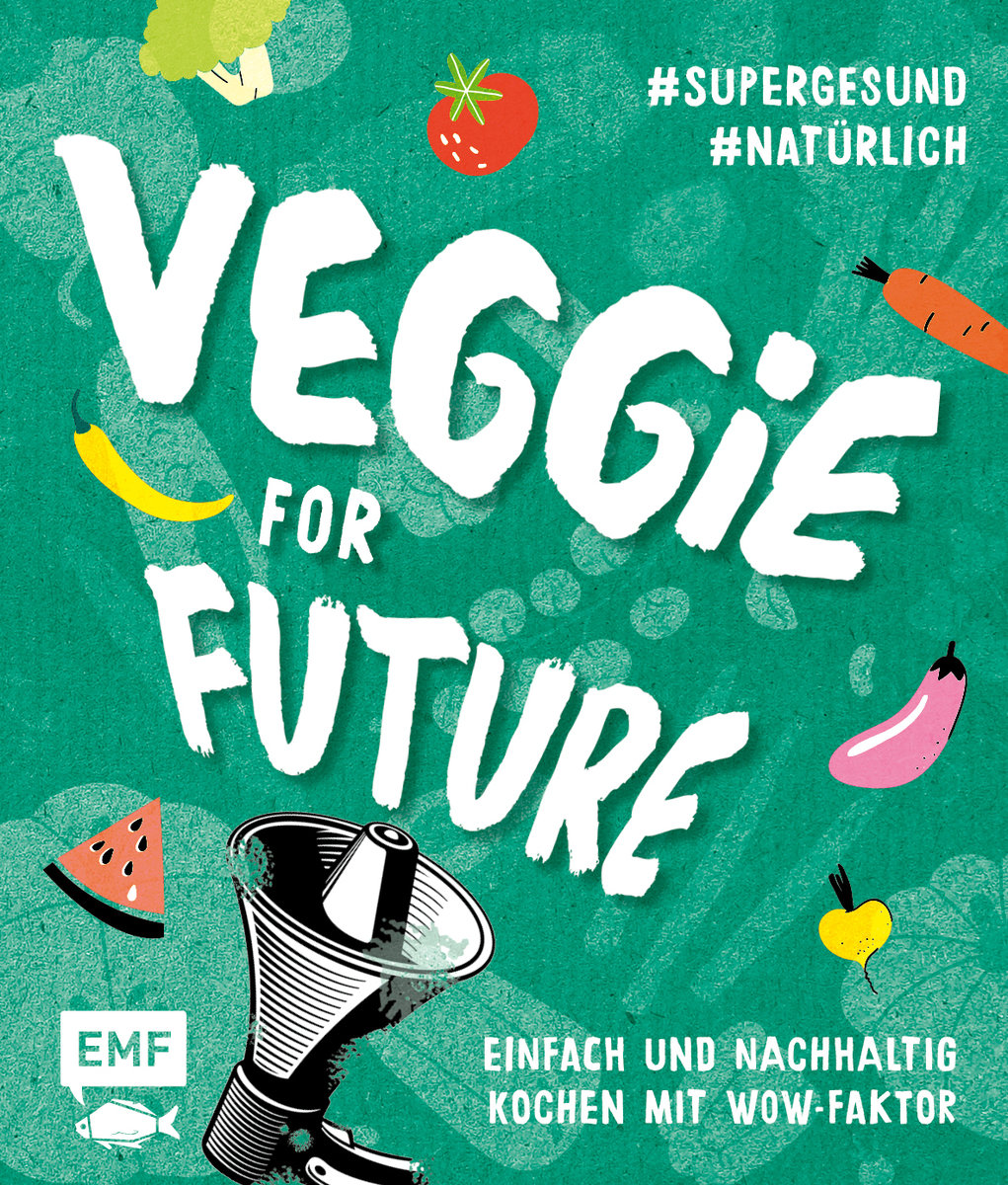 Veggie for Future - Vegetarisch kochen: Der easy Einstieg!