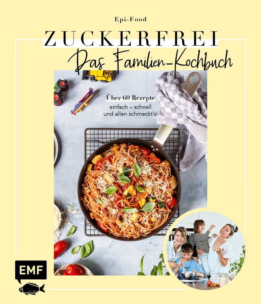 Zuckerfrei - Das Familien-Kochbuch