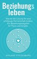 Beziehungsleben: Wie du die Lösung für eine erfüllende Partnerschaft findest. Ein Beziehungsratgeber für Paare und Singles.