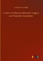 Letters of Felix Mendelssohn to Ignaz and Charlotte Moscheles