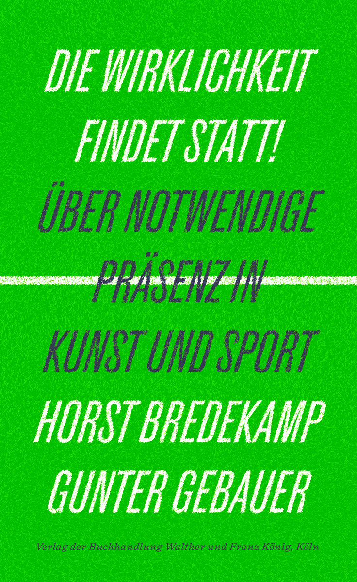 Die Wirklichkeit findet statt! - Über notwendige Präsenz in Kunst und Sport